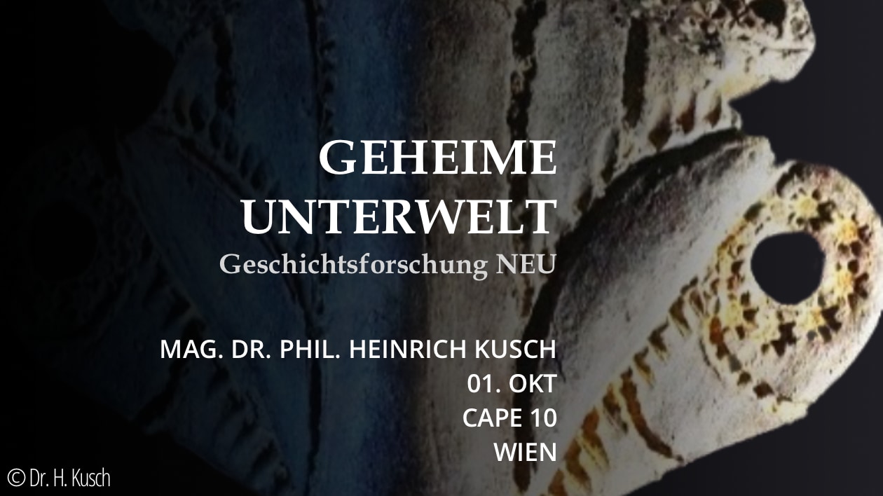 Geheime Unterwelt mit Mag. Dr H.Kusch im CAPE 10 in Wien